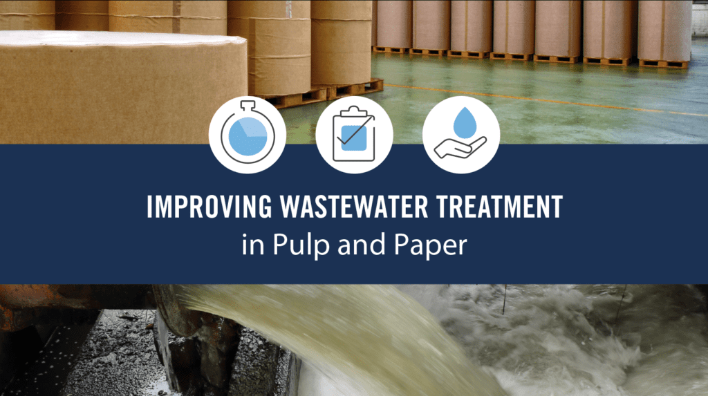 IMPROVING WASTEWATER TREATMENT PROCESSES FOR PULP AND PAPER MILLS